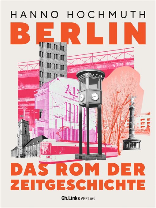 Title details for Berlin. Das Rom der Zeitgeschichte by Hanno Hochmuth - Available